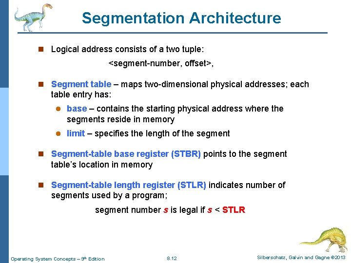 Segmentation Architecture n Logical address consists of a two tuple: <segment-number, offset>, n Segment