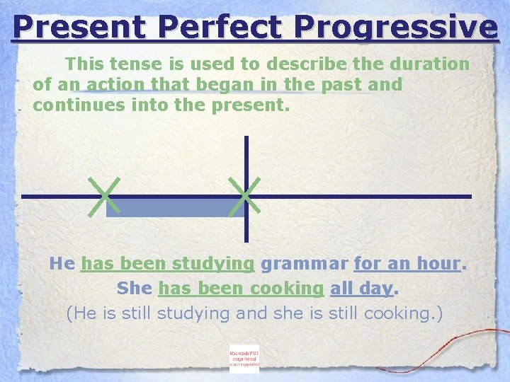 Present Perfect Progressive This tense is used to describe the duration of an action