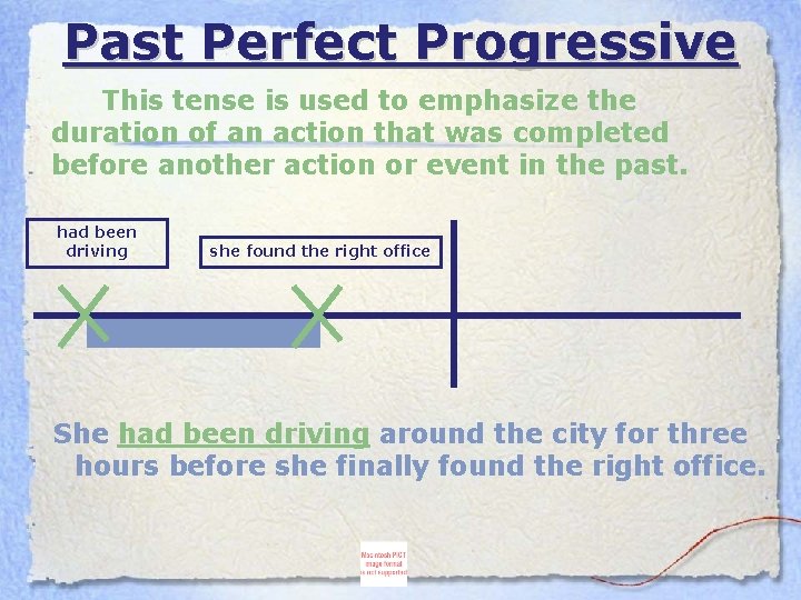 Past Perfect Progressive This tense is used to emphasize the duration of an action