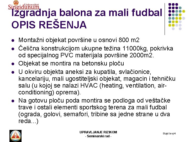 Izgradnja balona za mali fudbal OPIS REŠENJA l l l Montažni objekat površine u