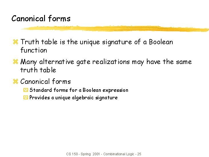 Canonical forms z Truth table is the unique signature of a Boolean function z