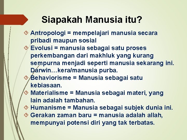 Siapakah Manusia itu? Antropologi = mempelajari manusia secara pribadi maupun sosial Evolusi = manusia