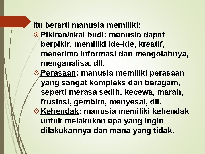 Itu berarti manusia memiliki: Pikiran/akal budi: manusia dapat berpikir, memiliki ide-ide, kreatif, menerima informasi