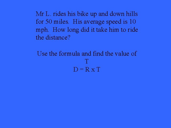 Mr L. rides his bike up and down hills for 50 miles. His average