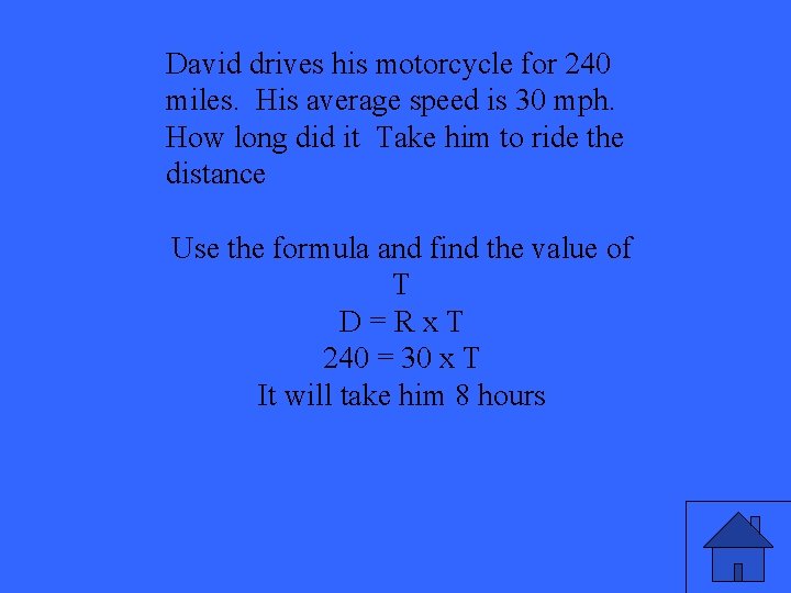 David drives his motorcycle for 240 miles. His average speed is 30 mph. How