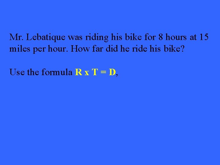 Mr. Lebatique was riding his bike for 8 hours at 15 miles per hour.
