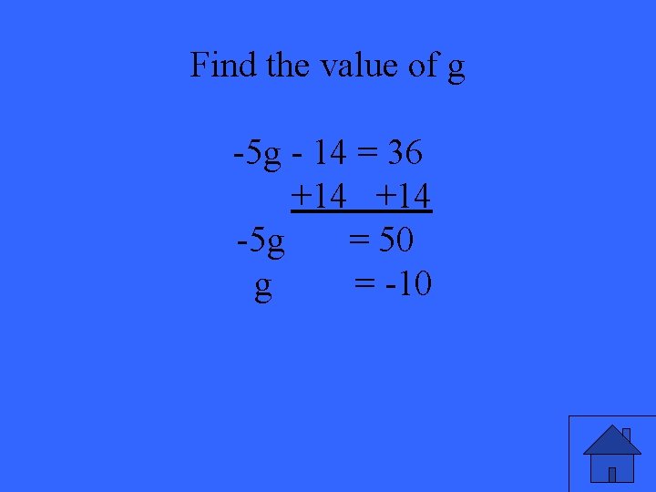 Find the value of g -5 g - 14 = 36 +14 -5 g