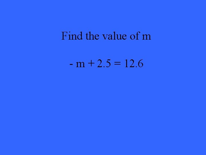 Find the value of m - m + 2. 5 = 12. 6 