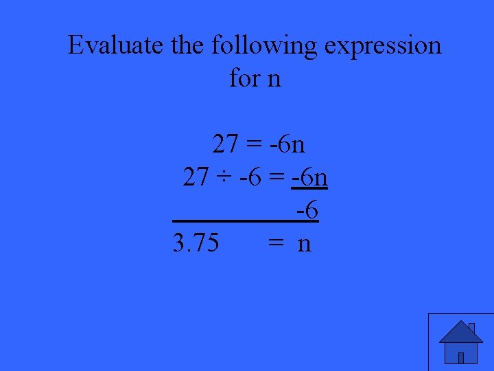 Evaluate the following expression for n 27 = -6 n 27 ÷ -6 =