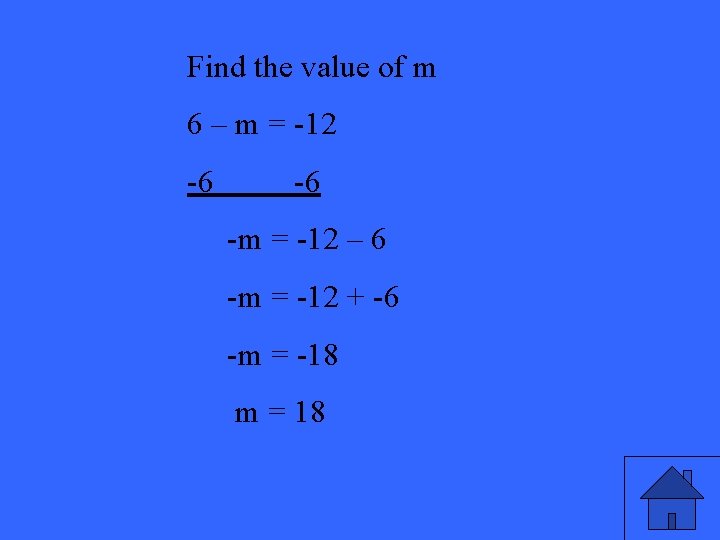 Find the value of m 6 – m = -12 -6 -6 -m =
