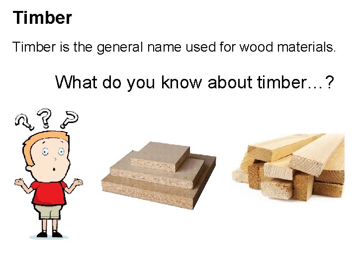 Timber is the general name used for wood materials. What do you know about