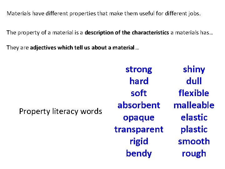 Materials have different properties that make them useful for different jobs. The property of