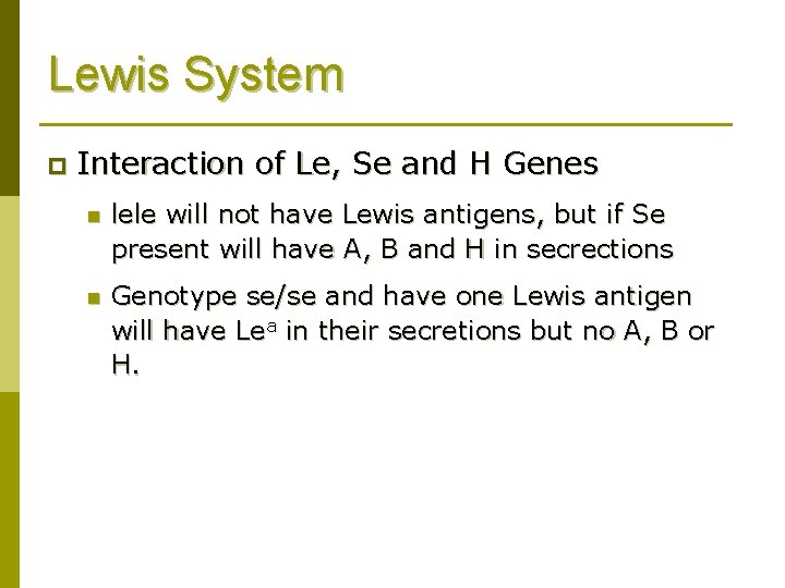 Lewis System p Interaction of Le, Se and H Genes n lele will not