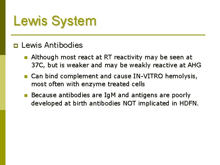 Lewis System p Lewis Antibodies n Although most react at RT reactivity may be