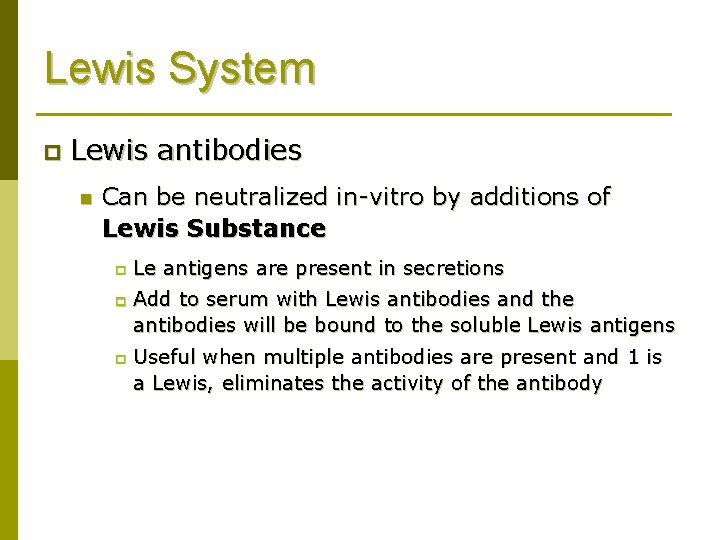 Lewis System p Lewis antibodies n Can be neutralized in-vitro by additions of Lewis