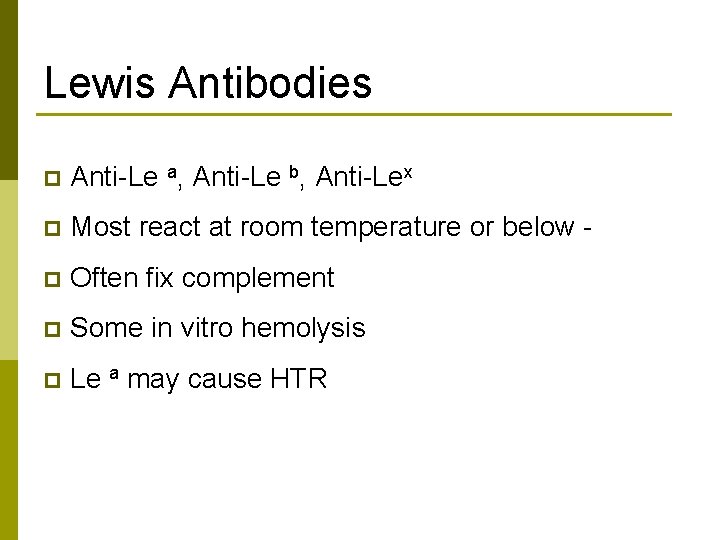 Lewis Antibodies p Anti-Le a, Anti-Le b, Anti-Lex p Most react at room temperature