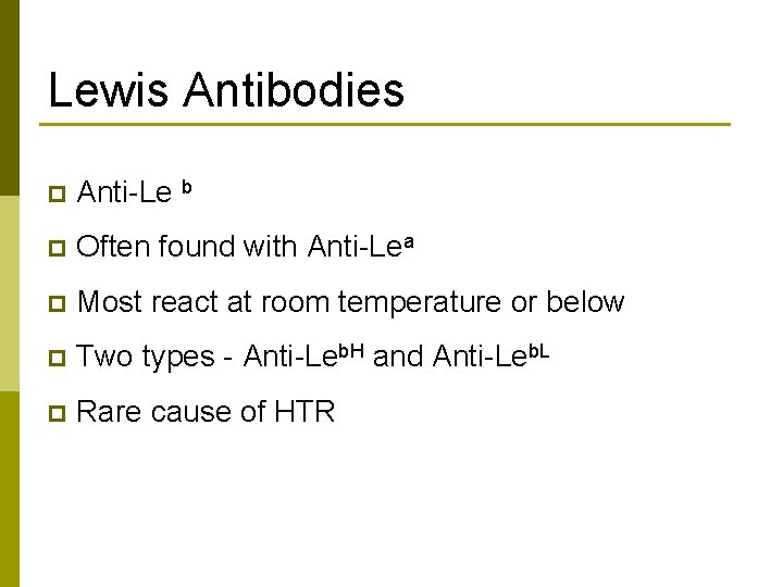 Lewis Antibodies p Anti-Le b p Often found with Anti-Lea p Most react at