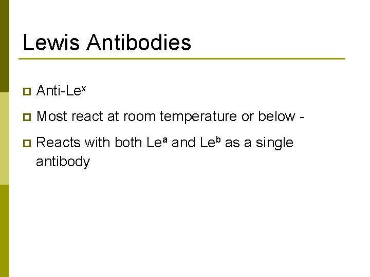 Lewis Antibodies p Anti-Lex p Most react at room temperature or below - p