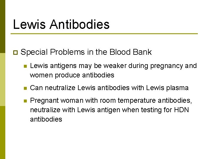 Lewis Antibodies p Special Problems in the Blood Bank n Lewis antigens may be