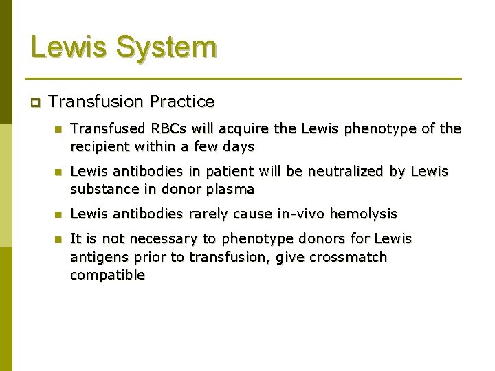 Lewis System p Transfusion Practice n Transfused RBCs will acquire the Lewis phenotype of