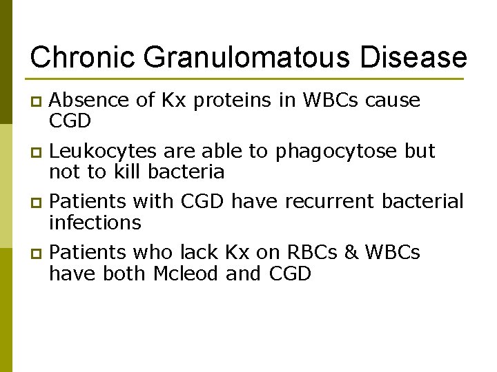 Chronic Granulomatous Disease p Absence of Kx proteins in WBCs cause CGD p Leukocytes