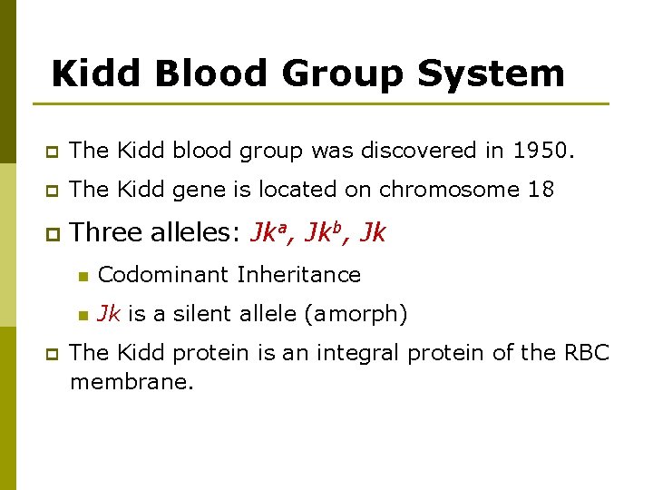 Kidd Blood Group System p The Kidd blood group was discovered in 1950. p