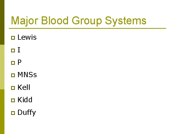 Major Blood Group Systems p Lewis p I p P p MNSs p Kell