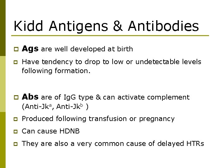 Kidd Antigens & Antibodies p Ags are well developed at birth p Have tendency