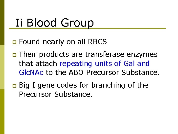Ii Blood Group p Found nearly on all RBCS p Their products are transferase