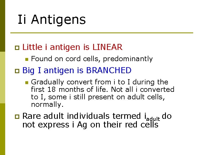 Ii Antigens p Little i antigen is LINEAR n p Big I antigen is