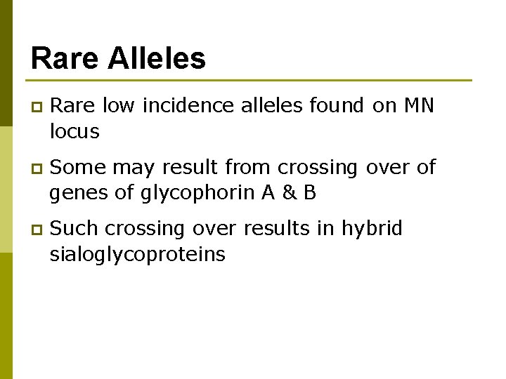 Rare Alleles p Rare low incidence alleles found on MN locus p Some may