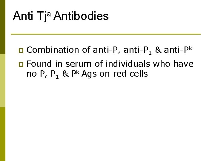 Anti Tja Antibodies p Combination of anti-P, anti-P 1 & anti-Pk p Found in