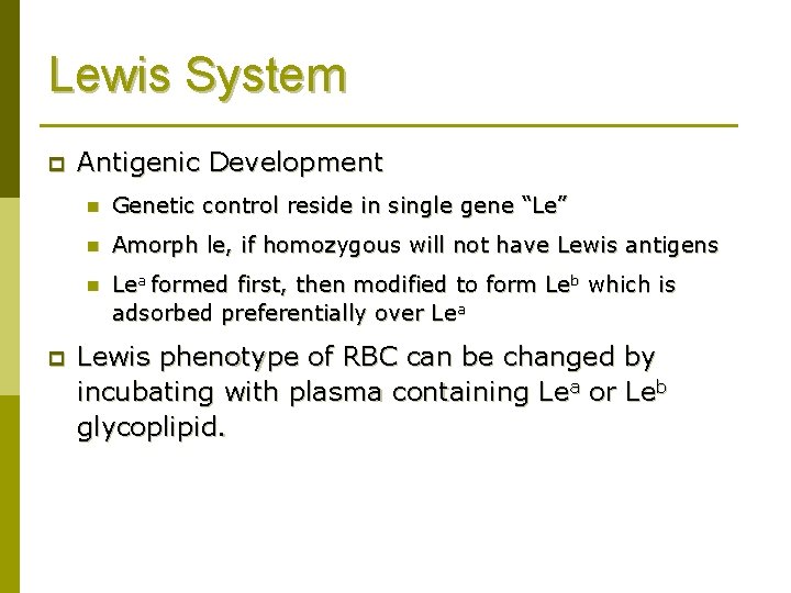 Lewis System p p Antigenic Development n Genetic control reside in single gene “Le”