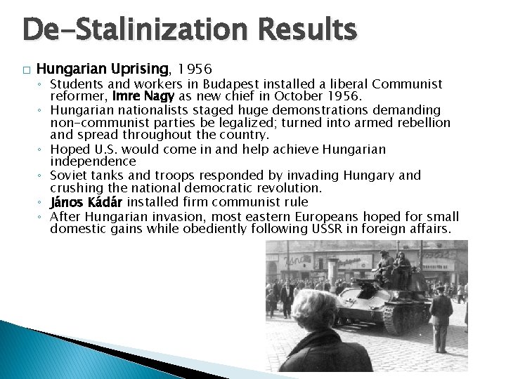 De-Stalinization Results � Hungarian Uprising, 1956 ◦ Students and workers in Budapest installed a