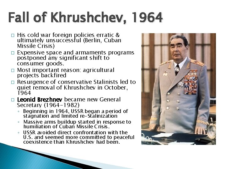 Fall of Khrushchev, 1964 � � � His cold war foreign policies erratic &