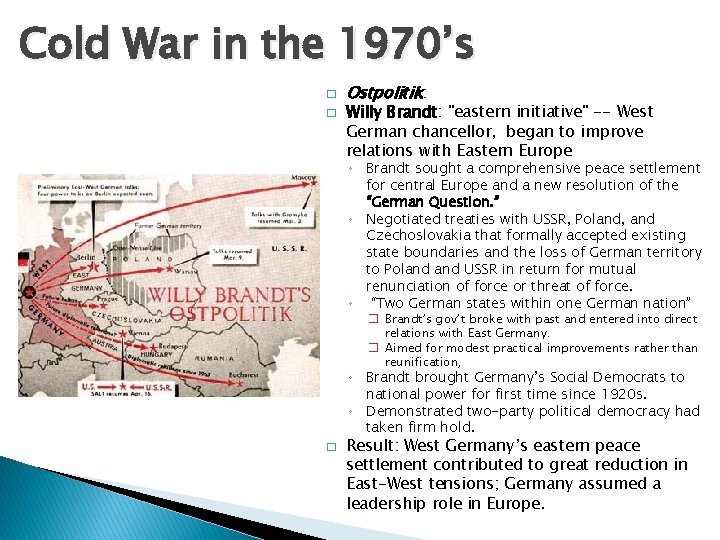 Cold War in the 1970’s � � Ostpolitik: Willy Brandt: "eastern initiative" -- West