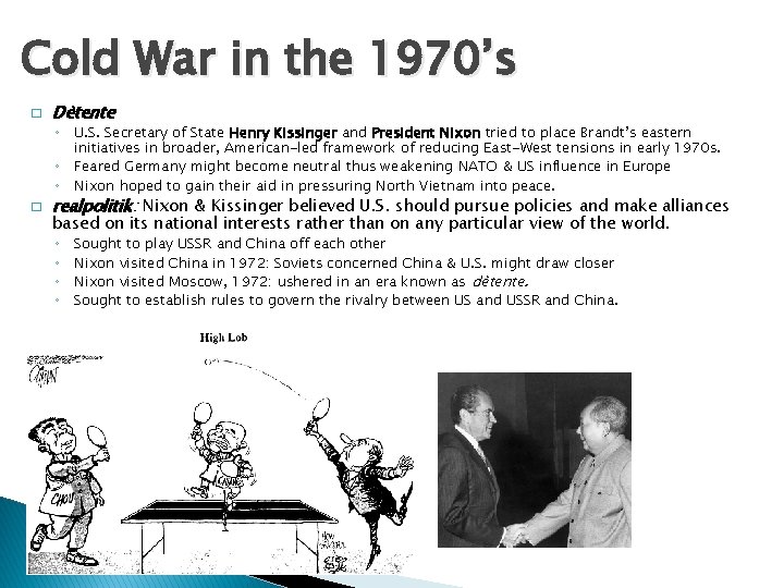 Cold War in the 1970’s � Dètente ◦ U. S. Secretary of State Henry