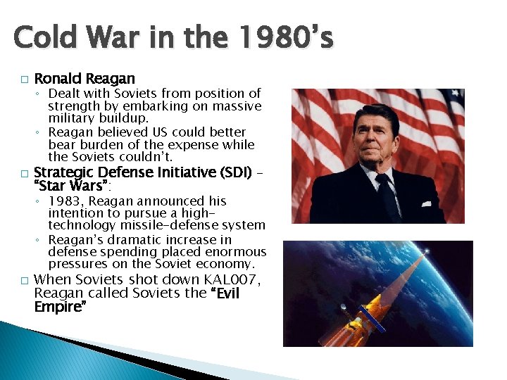 Cold War in the 1980’s � � Ronald Reagan ◦ Dealt with Soviets from