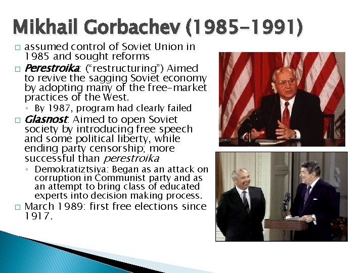 Mikhail Gorbachev (1985 -1991) � � assumed control of Soviet Union in 1985 and