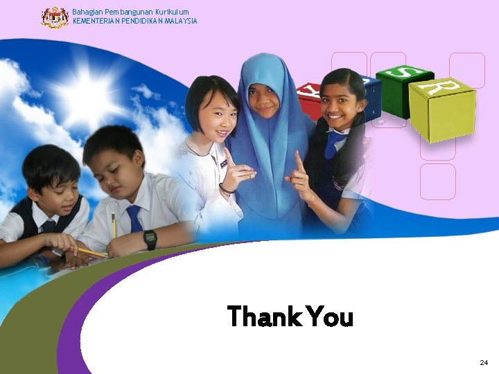 Bahagian Pembangunan Kurikulum KEMENTERIAN PENDIDIKAN MALAYSIA Thank You 24 Bahagian Pembangunan Kurikulum KEMENTERIAN PENDIDIKAN MALAYSIA Thank You 24