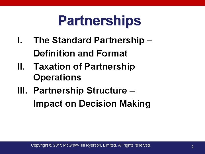Partnerships I. The Standard Partnership – Definition and Format II. Taxation of Partnership Operations