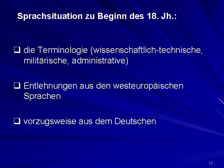 Sprachsituation zu Beginn des 18. Jh. : q die Terminologie (wissenschaftlich-technische, militärische, administrative) q