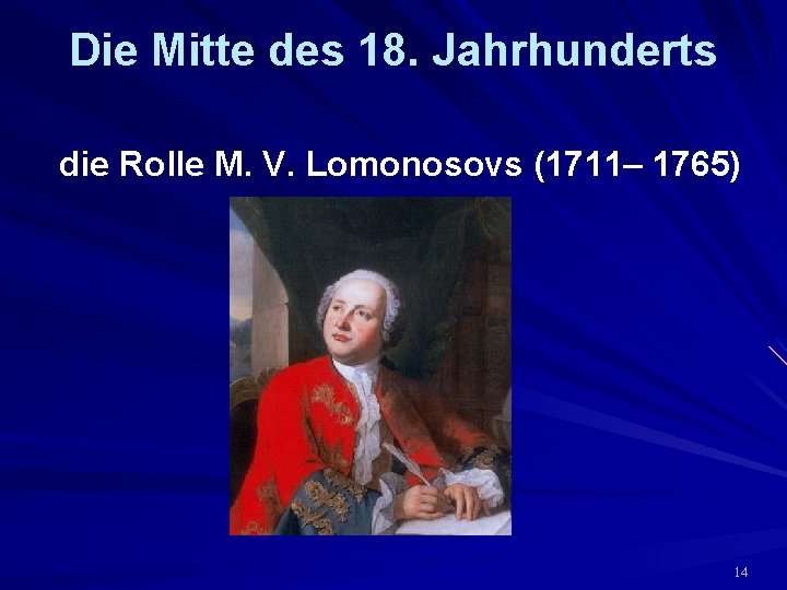 Die Mitte des 18. Jahrhunderts die Rolle M. V. Lomonosovs (1711– 1765) 14 