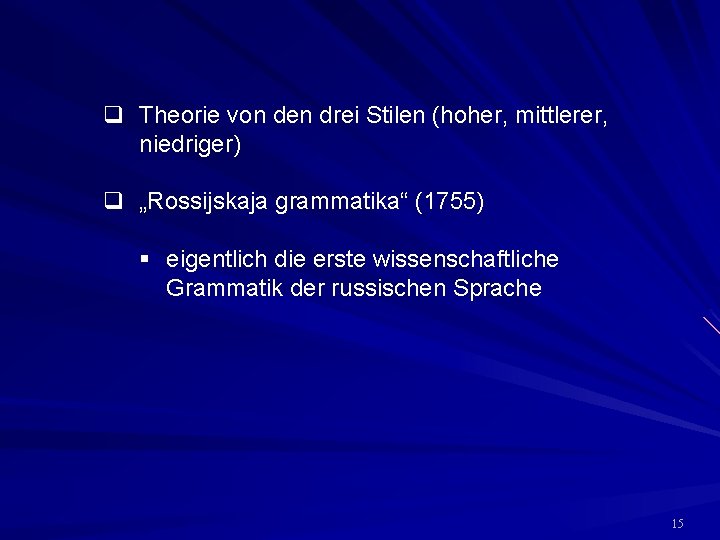 q Theorie von den drei Stilen (hoher, mittlerer, niedriger) q „Rossijskaja grammatika“ (1755) §