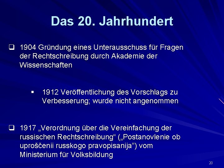 Das 20. Jahrhundert q 1904 Gründung eines Unterausschuss für Fragen der Rechtschreibung durch Akademie