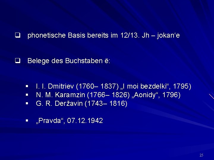q phonetische Basis bereits im 12/13. Jh – jokan‘e q Belege des Buchstaben ё: