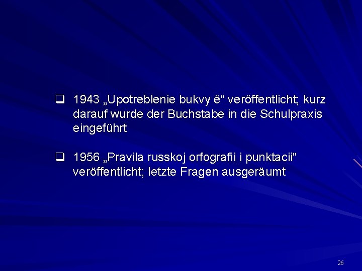 q 1943 „Upotreblenie bukvy ё“ veröffentlicht; kurz darauf wurde der Buchstabe in die Schulpraxis