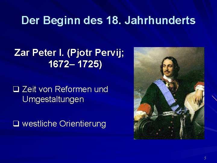 Der Beginn des 18. Jahrhunderts Zar Peter I. (Pjotr Pervij; 1672– 1725) q Zeit