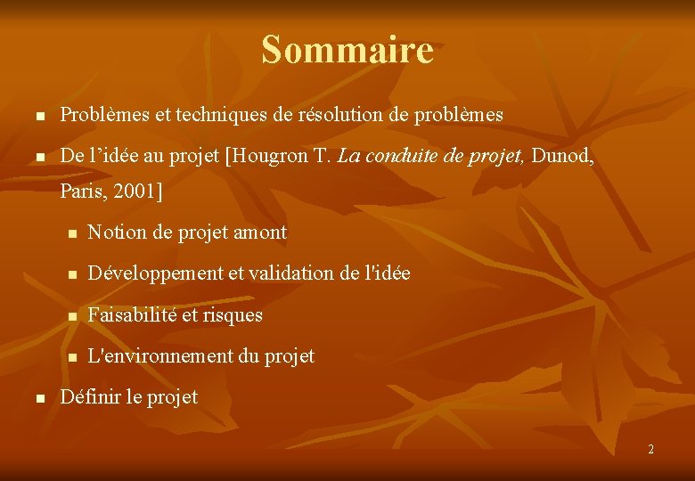 Sommaire n Problèmes et techniques de résolution de problèmes n De l’idée au projet