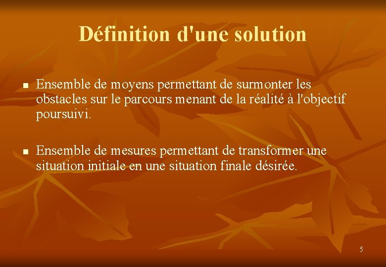 Définition d'une solution n n Ensemble de moyens permettant de surmonter les obstacles sur